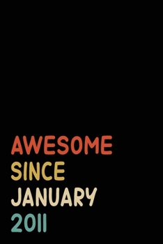 Awesome Since January 2011: Birthday Gift For Who Born in January 2011 Blank Lined Notebook And Journal 6x9 Inch 120 Pages White Paper