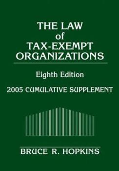 The Law of Tax-Exempt Organizations: 2005 Cumulative Supplement