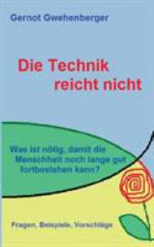 Paperback Die Technik reicht nicht: Was ist nötig, damit die Menschheit noch lange gut fortbestehen kann? [German] Book