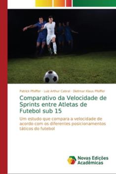 Paperback Comparativo da Velocidade de Sprints entre Atletas de Futebol sub 15 [Portuguese] Book