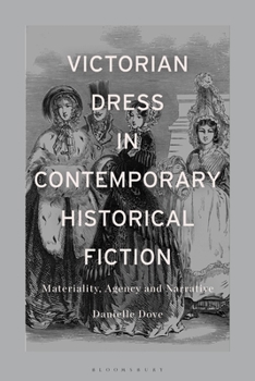 Hardcover Victorian Dress in Contemporary Historical Fiction: Materiality, Agency and Narrative Book