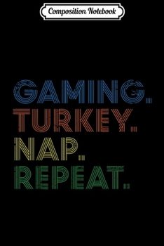 Composition Notebook: Gaming Turkey Nap Repeat Funny Vintage Thanksgiving  Journal/Notebook Blank Lined Ruled 6x9 100 Pages
