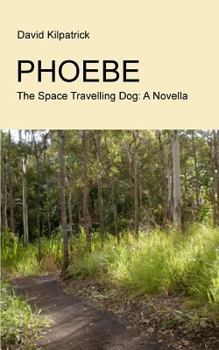 Paperback Phoebe: The Space Travelling Dog: A Novella Book