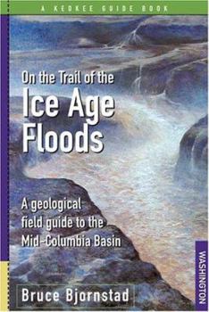 Paperback On the Trail of the Ice Age Floods: A Geological Field Guide to the Mid-Columbia Basin Book