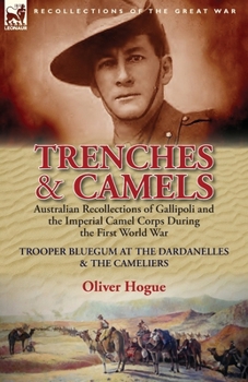 Paperback Trenches & Camels: Australian Recollections of Gallipoli and the Imperial Camel Corps During the First World War-Trooper Bluegum at the D Book