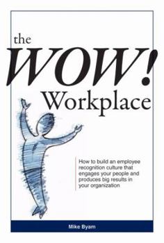 Hardcover WOW! Workplace : How to build an employee recognition culture that engages your people and produces big results for your Organization Book