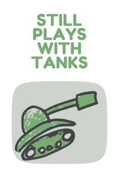 Paperback Still plays with tanks - Notebook: Composition tank notebook Tank gifts for boys and girls and soldiers - Lined notebook/journal/logbook Book