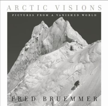 Hardcover Arctic Visions: Pictures from a Vanished World Book