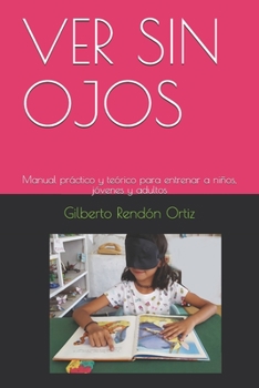 Paperback Ver Sin Ojos: Manual práctico y teórico para entrenar a niños, jóvenes y adultos [Spanish] Book