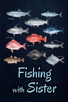 Fishing with Sister: Fishing Journal Complete Fisherman's Log Book  With Prompts, Records Details of Fishing Trip, Including Date, Time, Location, Weather Conditions, Water Conditions, etc