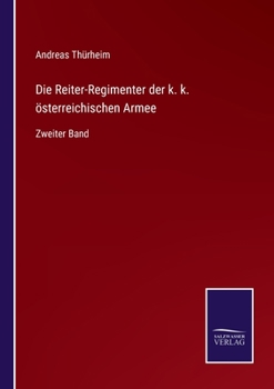 Paperback Die Reiter-Regimenter der k. k. österreichischen Armee: Zweiter Band [German] Book