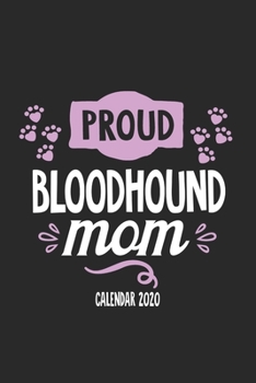 Paperback Proud Bloodhound Mom Calender 2020: Funny Cool Bloodhound Calender 2020 - Monthly & Weekly Planner - 6x9 - 128 Pages. Cute Gift For All Bloodhound Mom Book