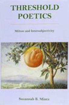 Hardcover Threshold Poetics: Milton and Intersubjectivity Book