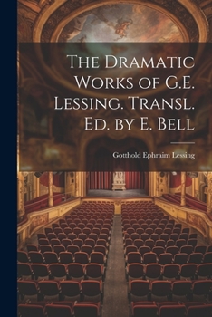 Paperback The Dramatic Works of G.E. Lessing. Transl. Ed. by E. Bell Book