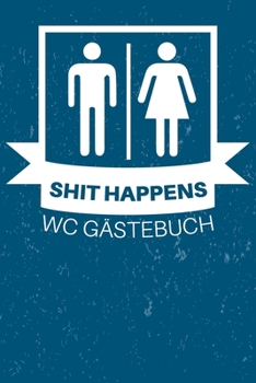 Shit Happens WC Gästebuch: Lustiges Klo Eintragbuch für WC Besucher | Gästebuch geht auch witzig! | Perfekte Geschenkidee zum Einzug oder zur Einweihungsfeier