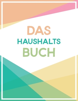 Paperback Das Haushaltsbuch: Haushaltsbuch A4 zum Eintragen deiner Finanzen, Haushaltsplaner für Singles, WGs & Paare zum Erfassen aller Ausgaben, [German] Book