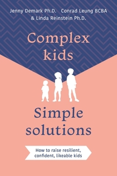 Paperback Complex Kids, Simple Solutions: How to Raise Resilient, Confident, Likeable Kids Book