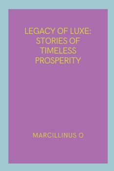 Paperback Legacy of Luxe: Stories of Timeless Prosperity Book