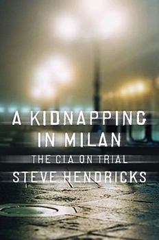 Hardcover A Kidnapping in Milan: The CIA on Trial Book