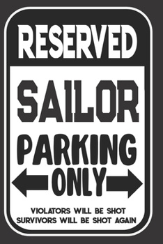 Reserved Sailor Parking Only. Violators Will Be Shot. Survivors Will Be Shot Again: Blank Lined Notebook | Thank You Gift For Sailor