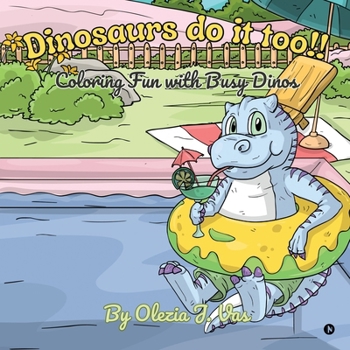 Paperback Dinosaurs do it too!!: Coloring fun with busy Dinos Book