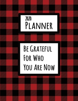 Paperback Be Grateful For Who You Are Now 2020 Planner: Codependency Recovery Red and Black Buffalo Plaid Dated Daily, Weekly, Monthly Planner With Calendar, Go Book