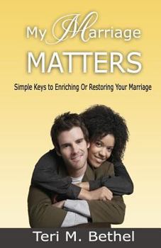 Paperback My Marriage Matters: Simple Keys To Enriching Or Restoring Your Marriage... Book