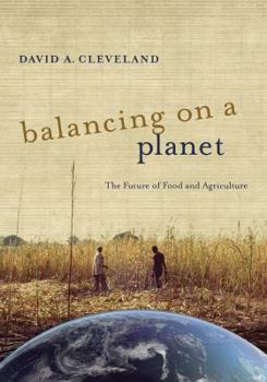 Balancing on a Planet: The Future of Food and Agriculture - Book #46 of the California Studies in Food and Culture