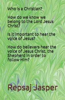 Paperback Who is a Christian? How do we know we belong to the Lord Jesus Christ? Is it important to hear the voice of Jesus? How do believers hear the voice of Book