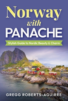 Norway with Panache: Stylish Guide to Nordic Beauty & Charm (Deluxe Panache Travel Guides with Pictures)