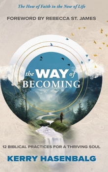 Hardcover The Way of Becoming: 12 Biblical Practices For A Thriving Soul Book