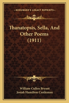 Paperback Thanatopsis, Sella, And Other Poems (1911) Book