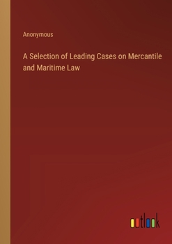 Paperback A Selection of Leading Cases on Mercantile and Maritime Law Book