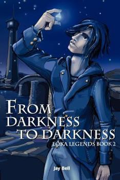 From Darkness to Darkness - Book #2 of the Loka Legends
