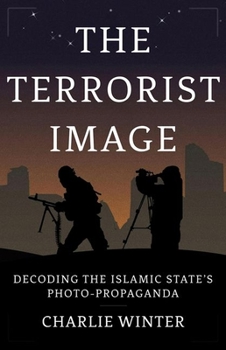 Hardcover The Terrorist Image: Decoding the Islamic State's Photo-Propaganda Book