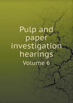 Paperback Pulp and paper investigation hearings Volume 6 Book