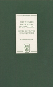 Hardcover The Theatre of Antonio Buero Vallejo: Ideology, Politics and Censorship Book