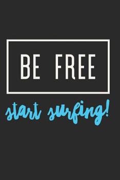 Be Free Start Surfing: Surfing Notebook (Personalized Gift for Surfer)