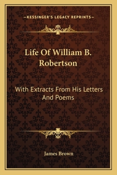 Paperback Life Of William B. Robertson: With Extracts From His Letters And Poems Book