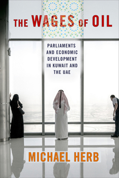 Hardcover The Wages of Oil: Parliaments and Economic Development in Kuwait and the Uae Book