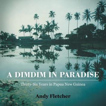 Paperback A DIMDIM in Paradise: Thirty Six Years in Papua New Guinea Book