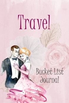 Travel Bucket List Journal: 100 Bucket List Guided Prompt Journal Planner Birthday Gift For Tracking Your Travel Adventures