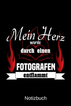 Mein Herz wurde durch einen Fotografen entflammt: A5 Notizbuch Liniert 120 Seiten Geschenk/Geschenkidee zum Geburtstag Weihnachten Ostern Vatertag Muttertag Namenstag