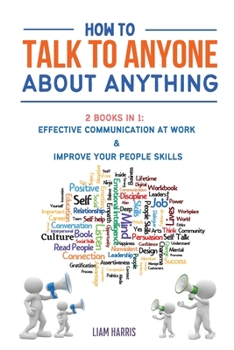 Paperback How To Talk To Anyone About Anything: How to Communicate Effectively by Refining Your Social Skills Book