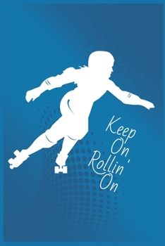 Keep On Rollin' On: Roller Skating Notebook | Journal | Diary | Composition | 6x9 | 120 Pages | Cream Paper | Notebook for Roller Skater | Roller Skating Gift