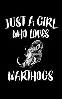 Paperback Just A Girl Who Loves Warthogs: Animal Nature Collection Book