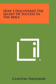 Paperback How I Discovered The Secret Of Success In The Bible Book