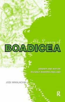 Paperback The Legacy of Boadicea: Gender and Nation in Early Modern England Book