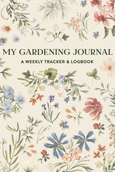 Paperback My Gardening Journal: A Weekly Tracker and Logbook for Planning Your Garden Book