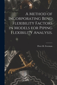 Paperback A Method of Incorporating Bend Flexibility Factors in Models for Piping Flexibility Analysis. Book